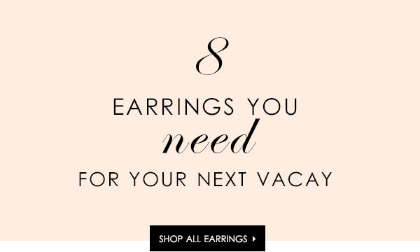 8 Earrings To Bring on Your Next Vacation